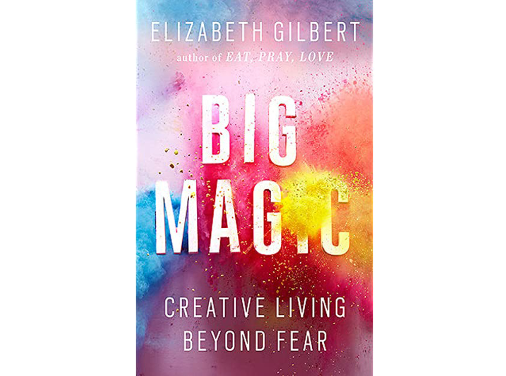 Big Magic - creative living beyond fear